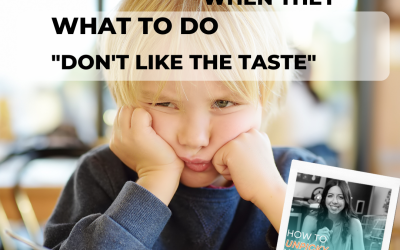 What To Do When Your Kids ‘Don’t Like The Taste’ of Food