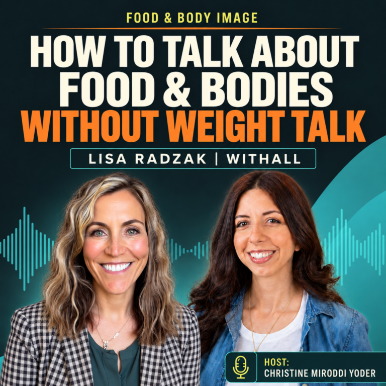 How to Talk About Food and Bodies Without Making It About Weight With Lisa Radzak